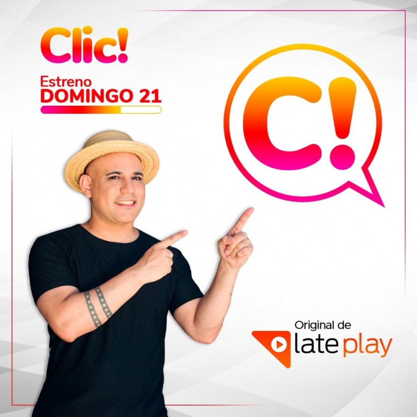 LATEPLAY” plataforma de contenidos  audiovisuales lanza el programa “CLIC!”